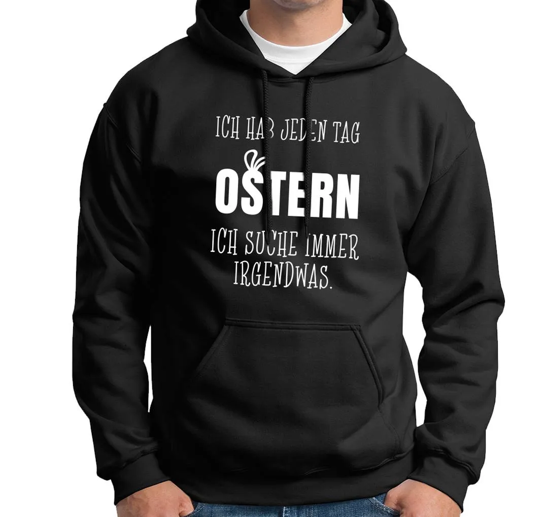 Hoodie - Ich hab jeden Tag Ostern Ich suche immer irgendwas.