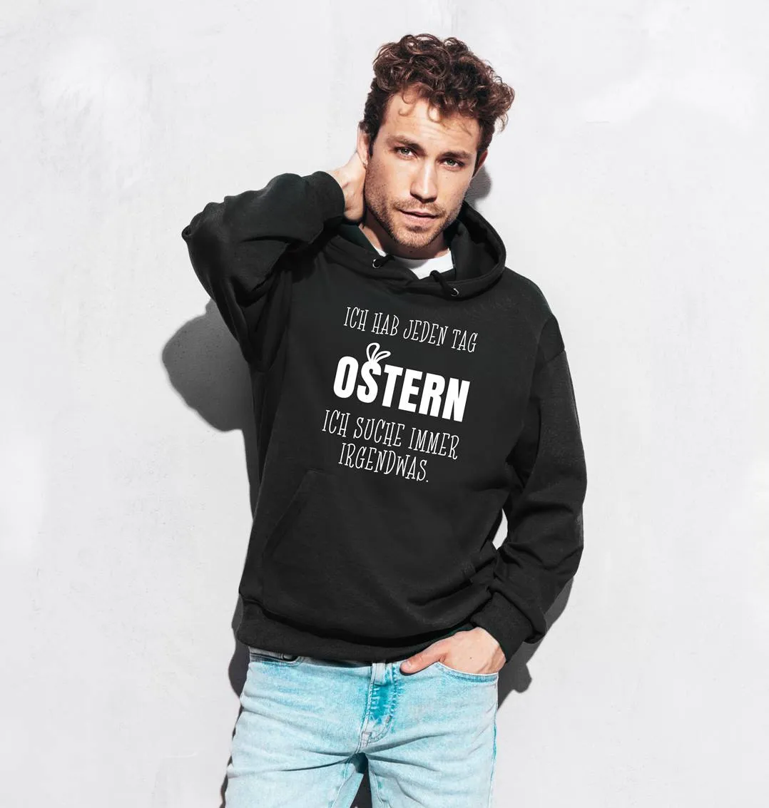 Hoodie - Ich hab jeden Tag Ostern Ich suche immer irgendwas.