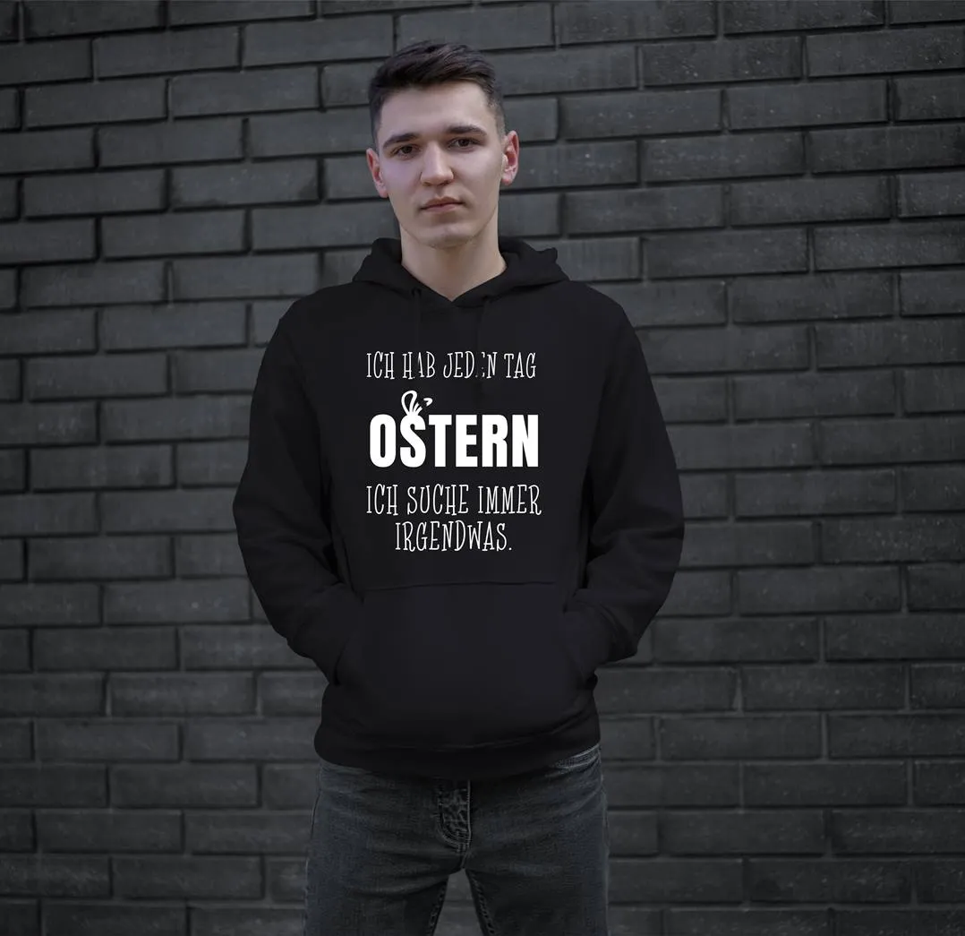 Hoodie - Ich hab jeden Tag Ostern Ich suche immer irgendwas.