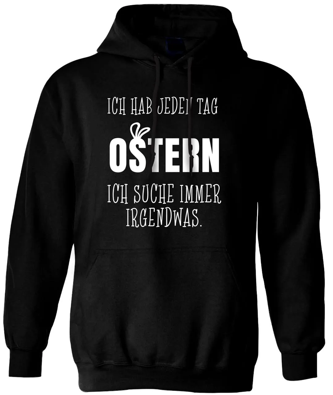 Hoodie - Ich hab jeden Tag Ostern Ich suche immer irgendwas.